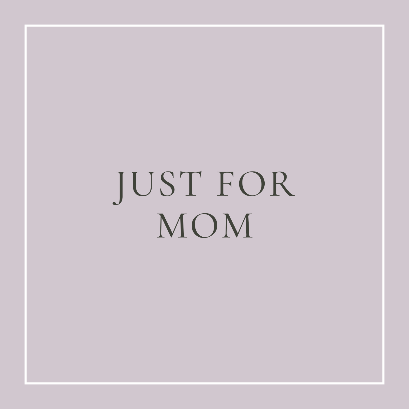 Just for Mom