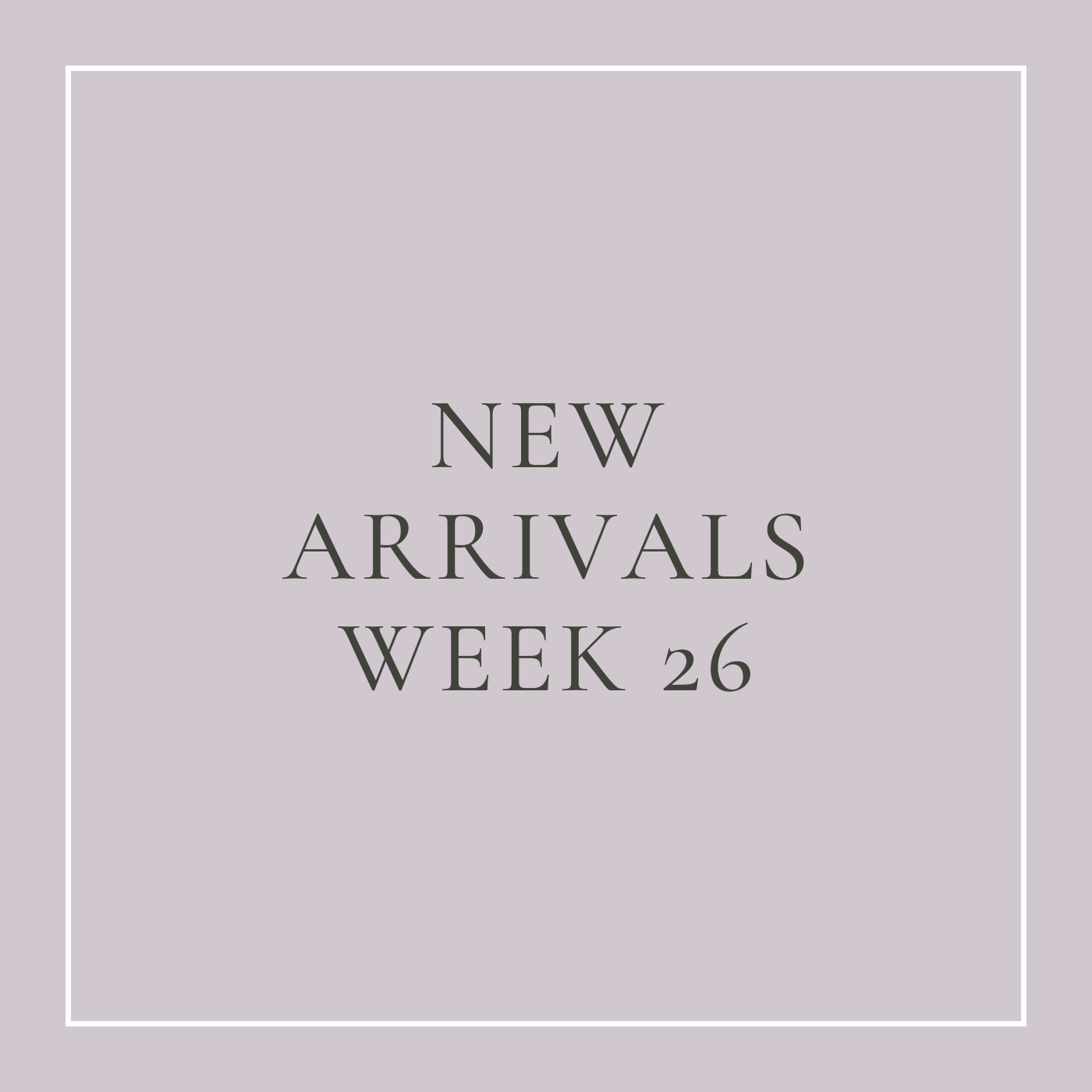 New Arrivals Week 26